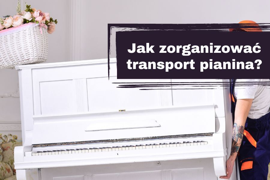 Jak zorganizować transport pianina?